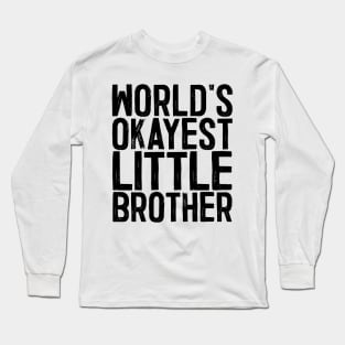 World's Okayest Little Brother Long Sleeve T-Shirt